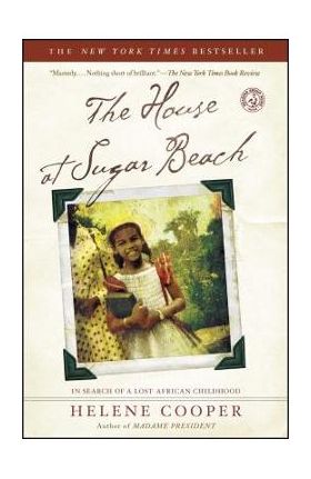 The House at Sugar Beach: In Search of a Lost African Childhood - Helene Cooper