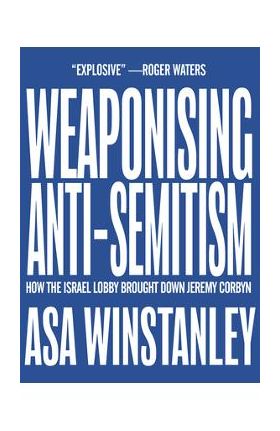 Weaponising Anti-Semitism - Asa Winstanley