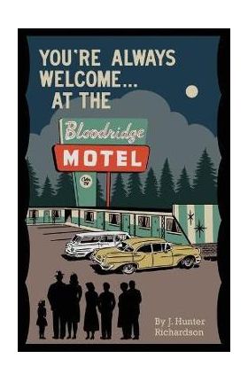 You're Always Welcome... At the Bloodridge Motel - J. Hunter Richardson