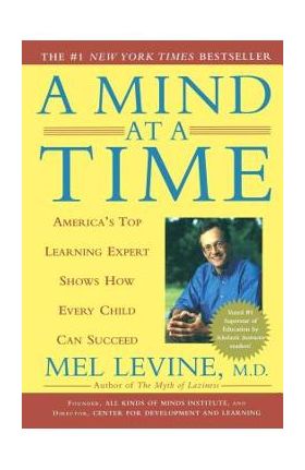 A Mind at a Time: America's Top Learning Expert Shows How Every Child Can Succeed - Mel Levine