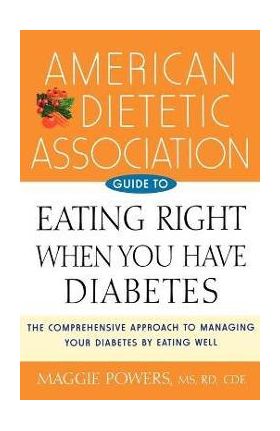 American Dietetic Association Guide to Eating Right When You Have Diabetes - Maggie Powers