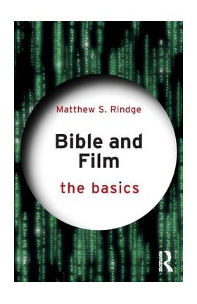 Bible and Film: The Basics: The Basics - Matthew S. Rindge