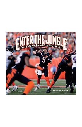 Enter the Jungle: Photographs and History of the Cincinnati Bengals - James Rapien