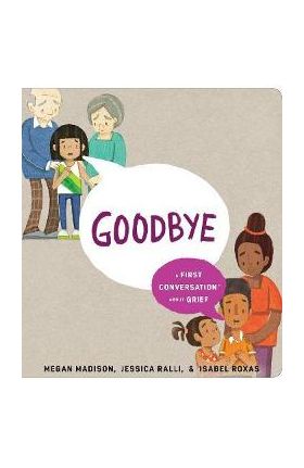 Goodbye: A First Conversation about Grief - Megan Madison