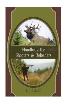 Handbook for Shooters and Reloaders - Parker O. Ackley