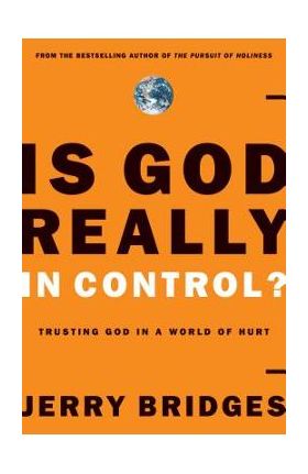 Is God Really in Control?: Trusting God in a World of Hurt - Jerry Bridges