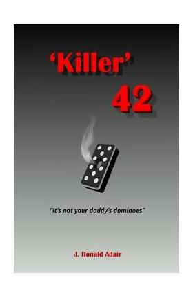 'Killer' 42: 'It's not your daddy's dominoes' - J. Ronald Adair