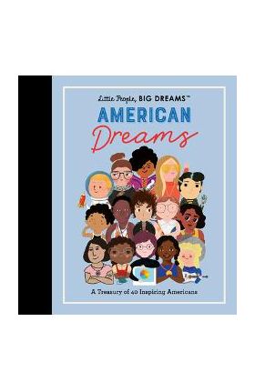 Little People, Big Dreams: American Dreams: A Treasury of 40 Inspiring Americans - Maria Isabel Sanchez Vegara