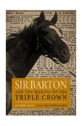 Sir Barton and the Making of the Triple Crown - Jennifer S. Kelly