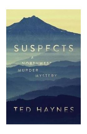 Suspects: A Northwest Murder Mystery - Ted Haynes