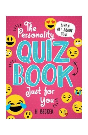 The Personality Quiz Book Just for You: Learn All about You! - H. Becker