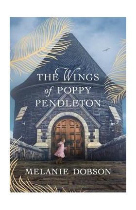 The Wings of Poppy Pendleton - Melanie Dobson