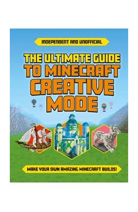 Ultimate Guide to Minecraft Creative Mode (Independent & Unofficial) - Eddie Robson