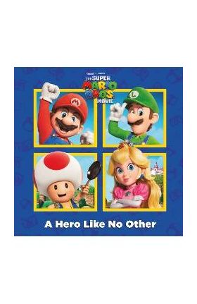 A Hero Like No Other (Nintendo(r) and Illumination Present the Super Mario Bros. Movie) - Random House