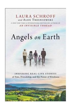 Angels on Earth: Inspiring Real-Life Stories of Fate, Friendship, and the Power of Kindness - Laura Schroff
