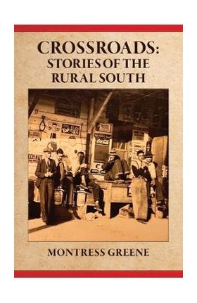 Crossroads: Stories of the Rural South - Montress Greene