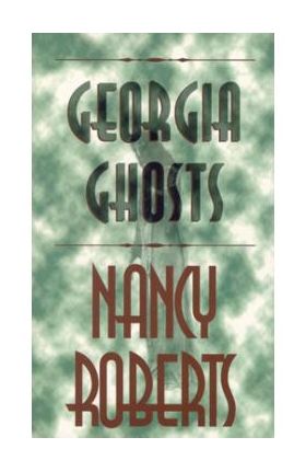 Georgia Ghosts - Nancy Roberts