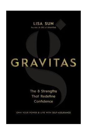 Gravitas: The 8 Strengths That Redefine Confidence - Lisa Sun