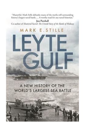 Leyte Gulf: A New History of the World's Largest Sea Battle - Mark Stille