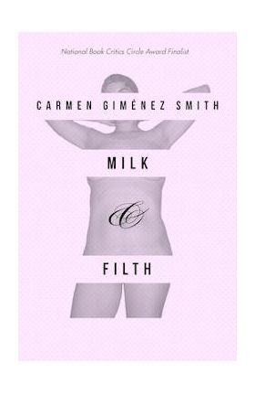 Milk & Filth - Carmen Gimenez Smith