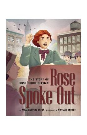 Rose Spoke Out: The Story of Rose Schneiderman - Emma Carlson Berne