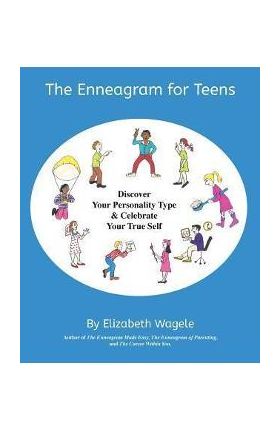 The Enneagram for Teens: Discover Your Personality Type and Celebrate Your True Self - Elizabeth Wagele