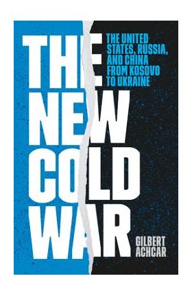 The New Cold War: The United States, Russia, and China from Kosovo to Ukraine - Gilbert Achcar
