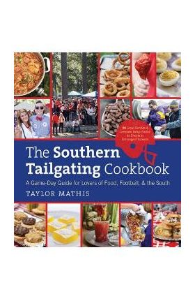 The Southern Tailgating Cookbook: A Game-Day Guide for Lovers of Food, Football, and the South - Taylor Mathis