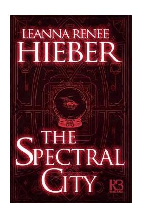 The Spectral City - Leanna Renee Hieber