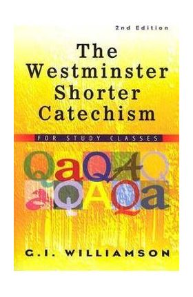 The Westminster Shorter Catechism: For Study Classes - G. I. Williamson