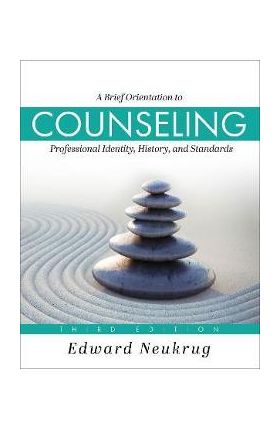 A Brief Orientation to Counseling: Professional Identity, History, and Standards - Edward Neukrug