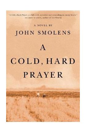 A Cold, Hard Prayer - John Smolens