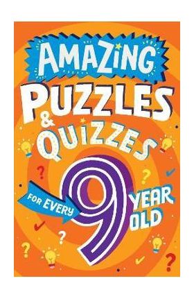 Amazing Puzzles and Quizzes for Every 9 Year Old - Clive Gifford