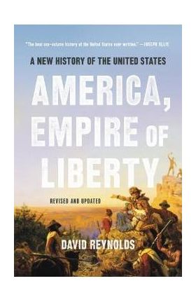 America, Empire of Liberty: A New History of the United States - David Reynolds