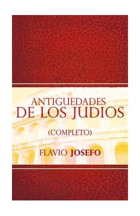 Antiguedades de Los Judios (Completo) / Jewish Antiques (Spanish Edition) - Flavio Josefo