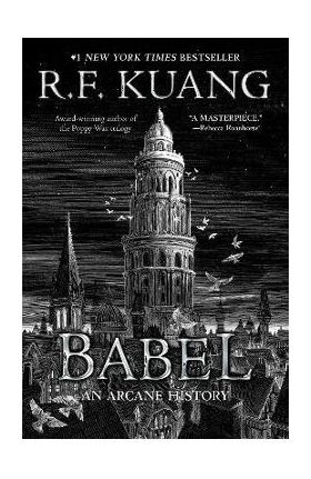Babel: Or the Necessity of Violence: An Arcane History of the Oxford Translators' Revolution - R. F. Kuang