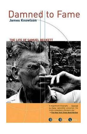 Damned to Fame: The Life of Samuel Beckett - James R. Knowlson