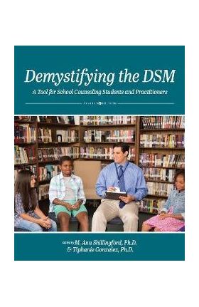 Demystifying the DSM: A Tool for School Counseling Students and Practitioners - M. Ann Shillingford