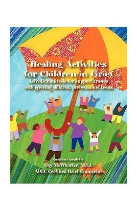 Healing Activities for Children in Grief - Gay Mcwhorter