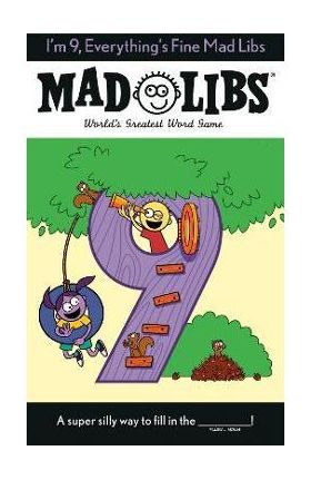 I'm 9, Everything's Fine Mad Libs: World's Greatest Word Game - Mad Libs