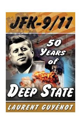 JFK - 9/11: 50 Years of Deep State - Laurent Guyenot