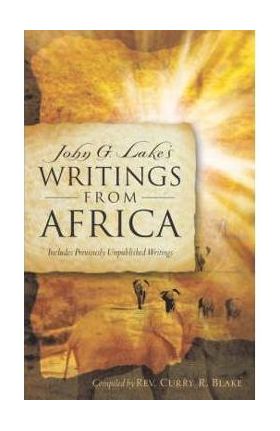 John G. Lake's Writings From Africa - Curry R. Blake