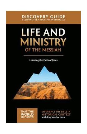 Life and Ministry of the Messiah Discovery Guide, 3: Learning the Faith of Jesus - Ray Vander Laan