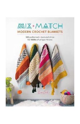 Mix and Match Modern Crochet Blankets: 100 Patterned and Textured Stripes for 1000s of Unique Throws - Esme Crick