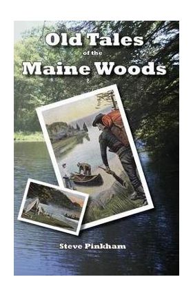 Old Tales of the Maine Woods - Steve Pinkham