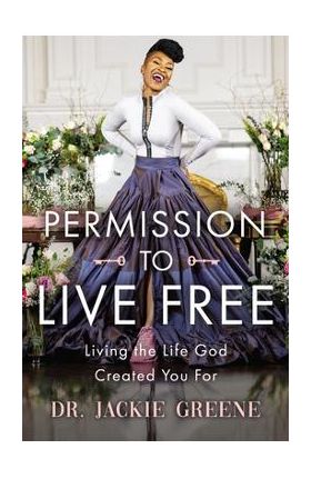 Permission to Live Free: Living the Life God Created You for - Jackie Greene