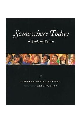 Somewhere Today: A Book of Peace - Shelley Moore Thomas