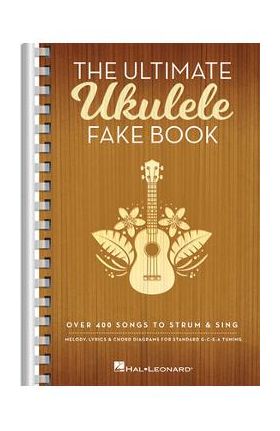 The Ultimate Ukulele Fake Book - Small Edition: Over 400 Songs to Strum & Sing - Hal Leonard Corp