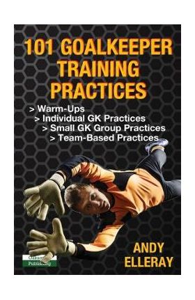 101 Goalkeeper Training Practices - Andy Elleray