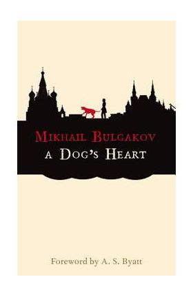 A Dog's Heart: A Monstrous Story - Mikhail Bulgakov